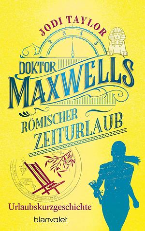 Doktor Maxwells römischer Zeiturlaub by Jodi Taylor