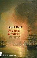 Un empire de velours: L'impérialisme informel français au XIXe siècle by David Todd