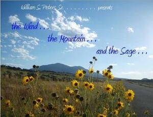 The Wind, the Mountain and the Sage by William S. Peters Sr.