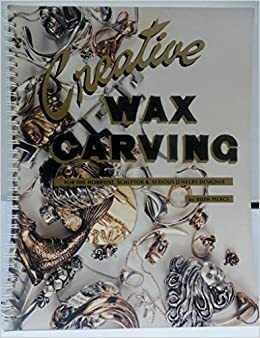 Creative Wax Carving: For the Hobbyist, Sculptor and Serious Jewelry Designer by Robert Henderson, Ruth Pierce, Susan Guymon