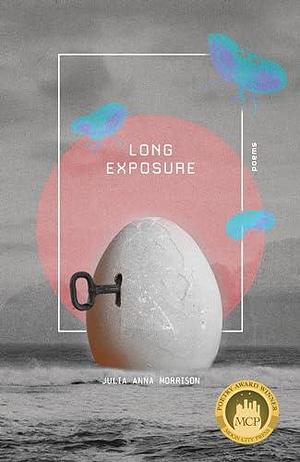 Long Exposure: Poems by Julia Anna Morrison, Julia Anna Morrison