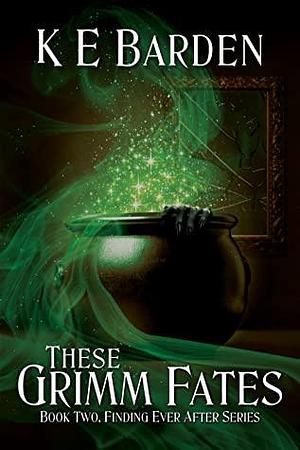 These Grimm Fates by K.E. Barden