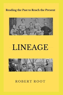Lineage: Reading the Past to Reach the Present by Robert Root