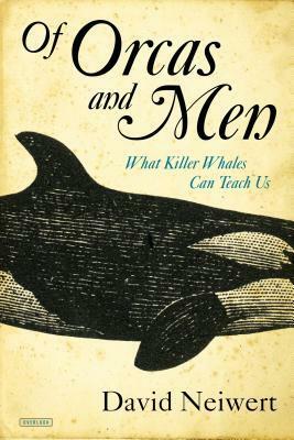 Of Orcas and Men: What Killer Whales Can Teach Us by David Neiwert