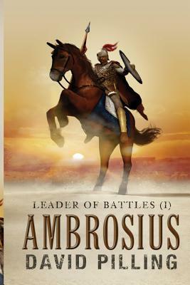 Leader of Battles (I): Ambrosius by David Pilling