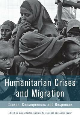 Humanitarian Crises and Migration: Causes, Consequences and Responses by 