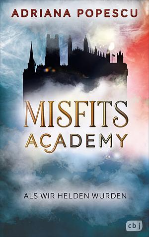 Misfits Academy - Als wir Helden wurden by Adriana Popescu