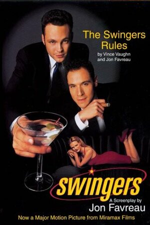 Swingers: The Swingers' Rules and a Screenplay by Vince Vaughn, Jon Favreau