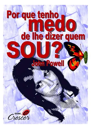 Por Que Tenho Medo de Lhe Dizer Quem Sou? by John Joseph Powell