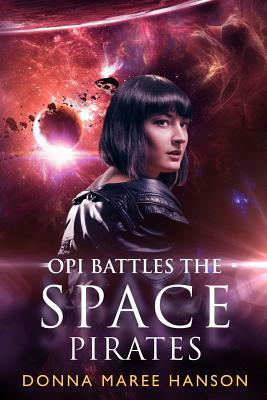 Opi Battles the Space Pirates: Love and Space Pirates Book 3 by Donna Maree Hanson