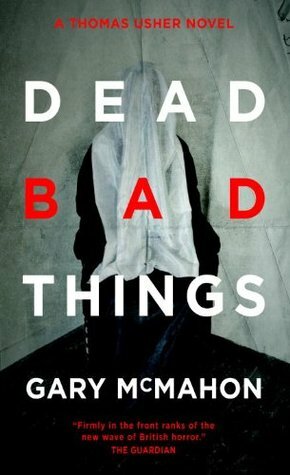 Dead Bad Things by Gary McMahon
