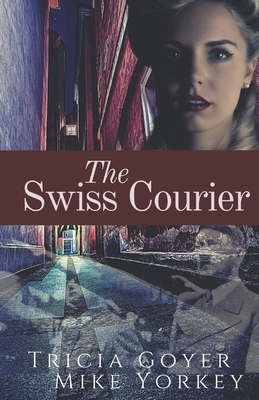 The Swiss Courier by Mike Yorkey, Tricia Goyer