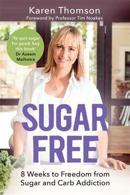 Sugar Free: 8 Weeks to Freedom from Sugar and Carb Addiction by Karen Thomson