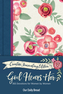 God Hears Her Creative Journaling Edition: 365 Devotions for Women by Women by Our Daily Bread