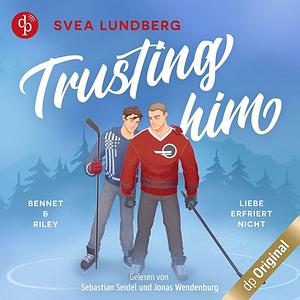 Trusting him – Liebe erfriert nicht by Svea Lundberg