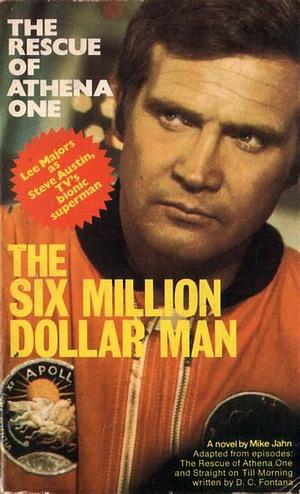 The Six Million Dollar Man: The Rescue of Athena One : a Novel by Michael Jahn, Mike Jahn