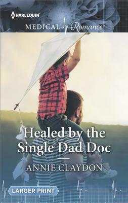 Healed by the Single Dad Doc by Annie Claydon