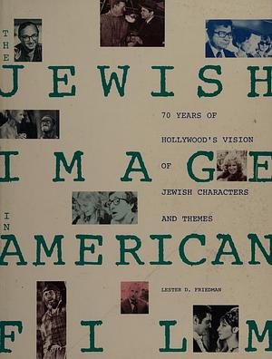 The Jewish Image in American Film by Lester D. Friedman
