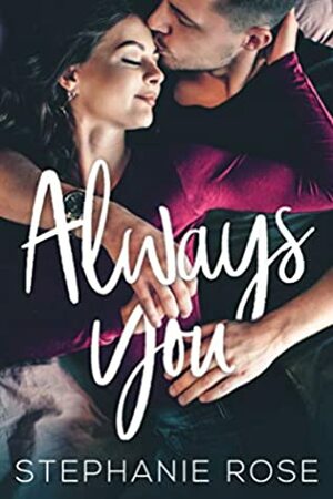 Always You: A Standalone Second Chances Novel by Stephanie Rose