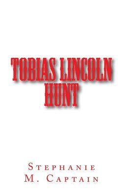 Tobias Lincoln Hunt by Stephanie M. Captain