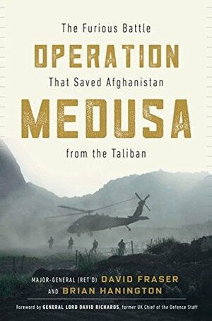 Operation Medusa: The Furious Battle That Saved Afghanistan from the Taliban by Major General David Fraser, Brian Hanington