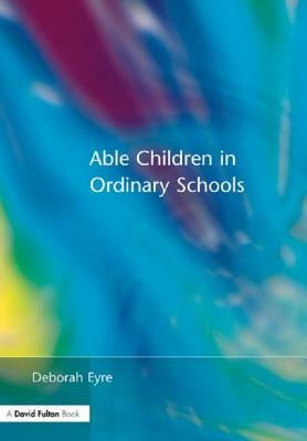 Able Children in Ordinary Schools by Deborah Eyre