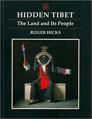 Hidden Tibet: The Land And Its People by Roger Hicks