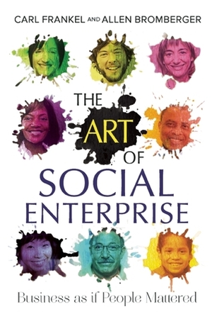 The Art of Social Enterprise: Business as if People Mattered by Allen Bromberger, Carl Frankel