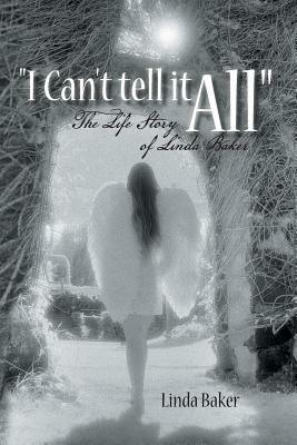 I Can't Tell It All: The Life Story of Linda Baker by Linda Baker