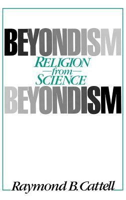 Beyondism: Religion from Science by Raymond B. Cattell