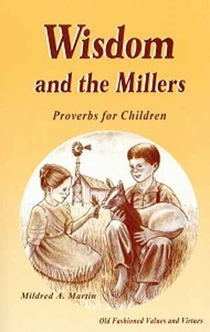 Wisdom and the Millers: Proverbs for Children by Mildred A. Martin