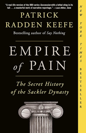 Empire of Pain: The Secret History of the Sackler Dynasty by Patrick Radden Keefe