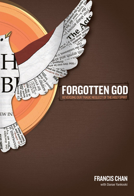 Forgotten God: Reversing Our Tragic Neglect of the Holy Spirit by Francis Chan