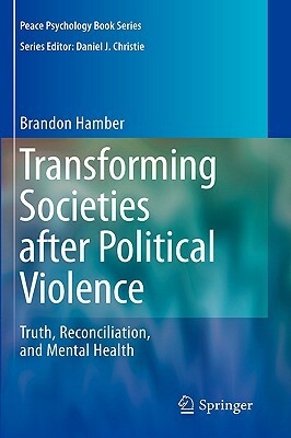 Transforming Societies After Political Violence: Truth, Reconciliation, and Mental Health by Brandon Hamber