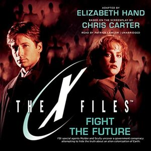 The X-Files: Fight the Future by Chris Carter, Elizabeth Hand