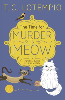 The Time for Murder Is Meow by T.C. LoTempio