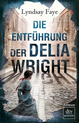 Die Entführung der Delia Wright by Lyndsay Faye