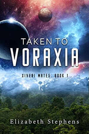 Taken to Voraxia by Elizabeth Stephens