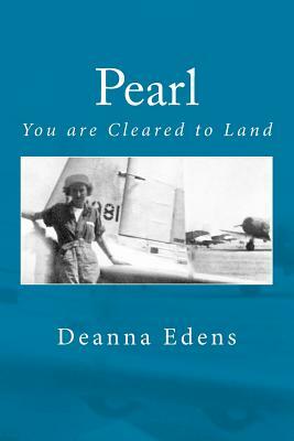 Pearl: You Are Cleared to Land by Deanna Edens