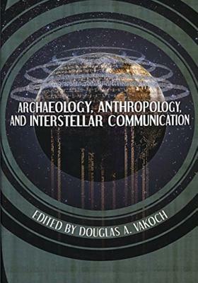 Archaeology, Anthropology, and Interstellar Communication by National Aeronautics and Administration