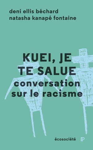 Kuei, je te salue: conversation sur le racisme by Natasha Kanapé Fontaine