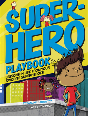 Superhero Playbook: Lessons in Life from Your Favorite Superheroes by Randall Lotowycz