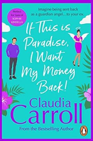 If This is Paradise, I Want My Money Back by Claudia Carroll