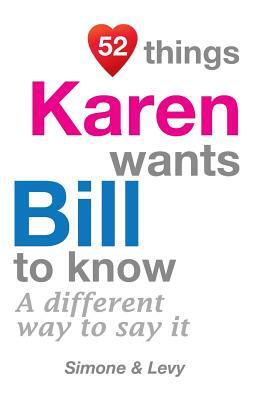 52 Things Karen Wants Bill To Know: A Different Way To Say It by Simone, Levy, J. L. Leyva