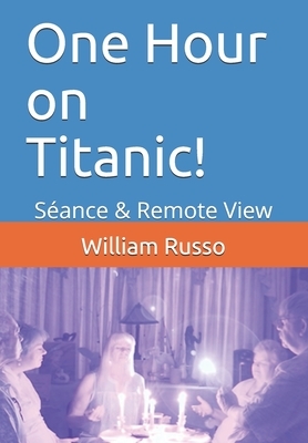 One Hour on Titanic!: Séance & Remote View by William Russo