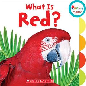 What Is Red? (Rookie Toddler) by Scholastic, Inc