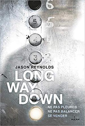 Long Way Down : Ne Pas Pleurer, Ne Pas Balancer, Se Venger by Jason Reynolds