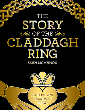 The Story of the Claddagh Ring by Sean McMahon