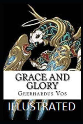 Grace and Glory Illustrated by Geerhardus Vos