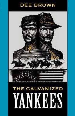 The Galvanized Yankees by Dee Brown